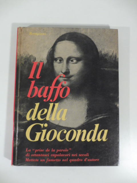 Il baffo della Gioconda. La prise de la parole di ottantantre capolavori nei secoli. Mettete un fumetto nel quadro d'autore